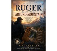 Ruger and the Absurd Mountain: A Philosophical Tall Tale About a Shelter Dog, a Lonely Man, and the Mountains They Climbed Together