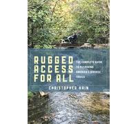 Rugged Access for All : A Guide for Pushiking America’s Diverse Trails with Mobility Chairs and Strollers
