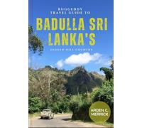 Ruggeddy Travel Guide To BADULLA SRI LANKA’S Hidden Hill Country: Discover Tea Trails, Waterfalls, Culture, and Authentic Local Life in Uva Province
