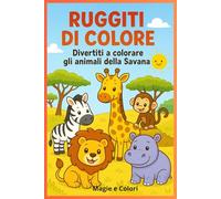 Ruggiti Di Colore: Divertiti a colorare gli animali della Savana