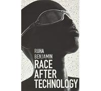 Ruha Benjamin - Race After Technology Abolitionist Tools for the New - G245z