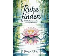 Ruhe Finden: 100 Reflexionen für inneren Frieden