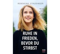 Ruhe in Frieden, bevor du stirbst: Wie Gott meine Krankheit gebrauchte, um mir das wahre Leben zu zeigen
