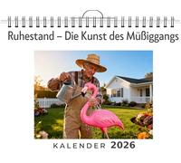 Ruhestand - Die Kunst des Müßiggangs: Wandkalender 2026, Kalender DIN A4 quer, Monatskalender im Querformat mit Kalendarium, das perfekte Geschenk