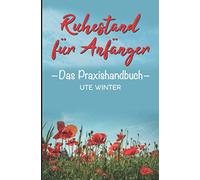 Ruhestand für Anfänger: Das Praxishandbuch