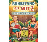 Ruhestand mit Witz: Lustiges Klobuch für Rentner - Unnützes Wissen, Spiele, Witze & Rätsel | Ideales Geschenk für die Rente und die goldenen Jahre