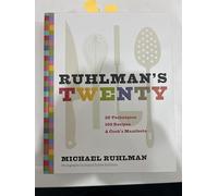 Ruhlman's Twenty: 20 Techniques 100 Recipes A Cook's Manifesto: The Ideas and Techniques That Will Make You a Better Cook