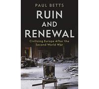 Ruin and Renewal: Civilising Europe After the Second World War