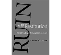 [Ruin and Restitution: Reinterpreting Romanticism in Spain] (By: Philip W. Silver) [published: December, 1997]