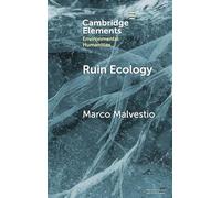 Ruin Ecology: An Exercise in Environmental Imagination (Elements in Environmental Humanities)