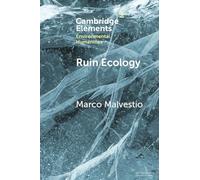 Ruin Ecology: An Exercise in Environmental Imagination (Elements in Environmental Humanities)