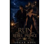 Ruin for the Rebel Prince: The Privileged Princes - Book Four