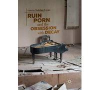 Ruin Porn and the Obsession with Decay