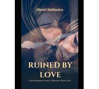 Ruined by Love: A Dark Romance Poetry Collection About Love, Obsession, Heartbreak & Healing