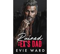 Ruined by My Ex's Dad: An Age Gap, Billionaire Romance (Silver Fox Obsession)