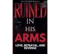 Ruined in His Arms: Love, Betrayal, and Revenge in a Dangerous World sexy the dark romance: 2 (Twisted in His Bed - A Dark Romance Series)