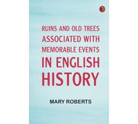 Ruins and Old Trees Associated with Memorable Events in English History