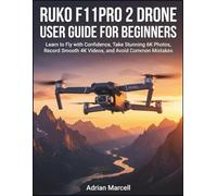 RUKO F11PRO 2 DRONE USER GUIDE FOR BEGINNERS: Learn to Fly with Confidence, Take Stunning 6K Photos, Record Smooth 4K Videos, and Avoid Common Mistakes