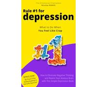 Rule #1 for Depression: How to Eliminate Negative Thinking and Rewire Your Anxious Brain with This Simple Depression Book (Overcome Depression Mastery)