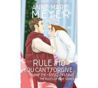 Rule #10: You Can't Forgive Your Ex Best Friend (The Rules of Love)
