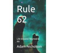 Rule 62: Life lessons I learned in AA