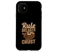 Rule Breaker In A Crust Funny Baker & Pie Lover Case for iPhone 11