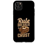 Rule Breaker In A Crust Funny Baker & Pie Lover Case for iPhone 11 Pro Max