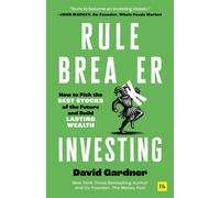 Rule Breaker Investing : How to Pick the Best Stocks of the Future and Build Lasting Wealth - Written By The Co-Founder Of The Motley Fool