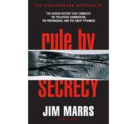 Rule by Secrecy : Hidden History That Connects the Trilateral Commission, the Freemasons, and the Great Pyramids, The