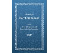 Rule for Holy Communion : Canons, Order of Preparation, and Prayers After Holy Communion