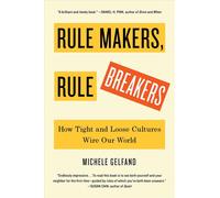 Rule Makers, Rule Breakers: How Tight and Loose Cultures Wire Our World by Miche