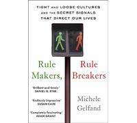 Rule Makers, Rule Breakers : Tight and Loose Cultures and the Secret Signals That Direct Our Lives