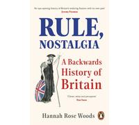 Rule, Nostalgia : A Backwards History of Britain