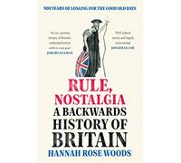 Rule, Nostalgia: A Backwards History of Britain