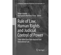 Rule of Law, Human Rights and Judicial Control of Power: Some Reflections from National and International Law: 61 (Ius Gentium: Comparative Perspectives on Law and Justice, 61)
