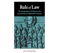 Rule of Law: The Jurisprudence of Liberty in the Seventeenth and Eighteenth Centuries