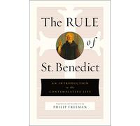 Rule of St. Benedict, The: An Introduction to the Contemplative Life