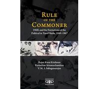 Rule of the Commoner: DMK and Formations of the Political in Tamil Nadu, 1949-1967 (Metamorphoses of the Political: Multidisciplinary Approaches)