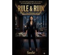 Rule & Ruin: Band 1: Zur Königin geboren