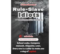 Rule-Slave Idiots: Obedience Kills Freedom (Foolish Common Sense Series)