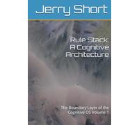 Rule Stack: A Cognitive Architecture: The Boundary Layer of the Cognitive OS Volume 1 (The MGCA Multiverse Series)
