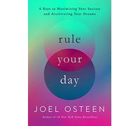 Rule Your Day: 6 Keys to Maximizing Your Success and Accelerating Your Dreams
