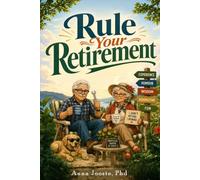 Rule Your Retirement: A Short, Honest, Occasionally Hilarious Guide to Not Disappear After You Stop Working
