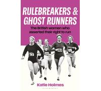 Rulebreakers and Ghost Runners : The British women who asserted their right to run