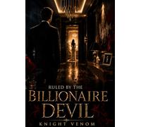 Ruled By The Billionaire Devil: Some cages don't have bars - they have silk sheets and his name on your lips.