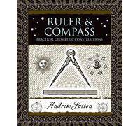 Ruler & Compass: Practical Geometric Constructions: 34 (Wooden Books)