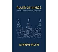 Ruler of Kings: Toward a Christian Vision of Government