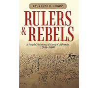Rulers and Rebels: A People's History of Early California, 1769-1901