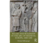 Rulers and Rulership in the Arc of Medieval Europe, 1000-1200