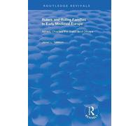 Rulers and Ruling Families in Early Medieval Europe: Alfred, Charles the Bald and Others (Routledge Revivals)